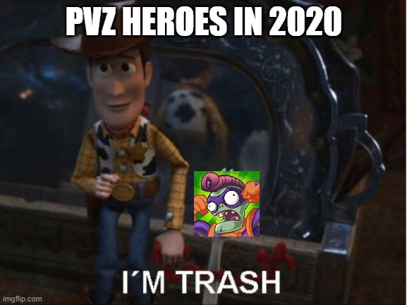 Not to offend anyone who still play pvzh | PVZ HEROES IN 2020 | image tagged in forky i'm trash,plants vs zombies | made w/ Imgflip meme maker