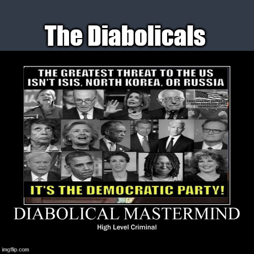 The Diabolical Democrat Party | image tagged in diabolical,obamagate,perversion,liberal,liberalism | made w/ Imgflip meme maker