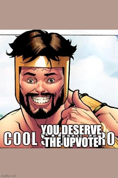Cool Story Bro Meme | YOU DESERVE THE UPVOTE | image tagged in memes,cool story bro | made w/ Imgflip meme maker