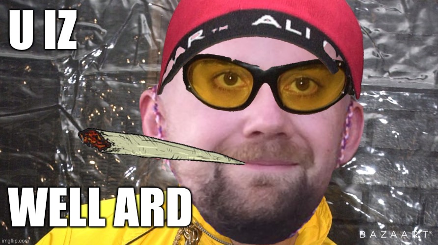 Sidney B | U IZ; WELL ARD | image tagged in comedy | made w/ Imgflip meme maker