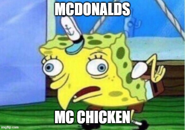 Mocking Spongebob | MCDONALDS; MC CHICKEN | image tagged in memes,mocking spongebob | made w/ Imgflip meme maker