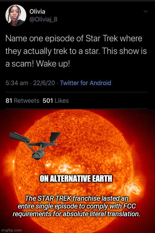 Meanwhile, on an Earth in another dimension... | ON ALTERNATIVE EARTH; The STAR TREK franchise lasted an entire single episode to comply with FCC requirements for absolute literal translation. | image tagged in blank template,star trek,duh,humor | made w/ Imgflip meme maker