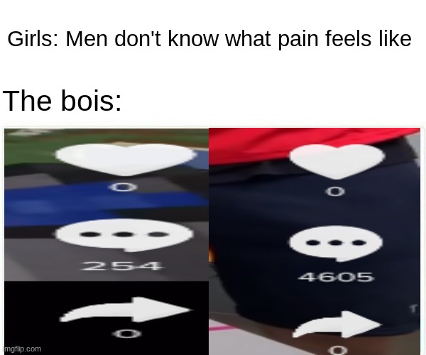 Monkey Puppet Meme | Girls: Men don't know what pain feels like; The bois: | image tagged in memes,monkey puppet | made w/ Imgflip meme maker