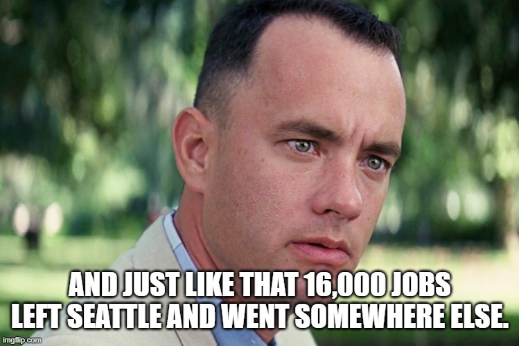 And Just Like That Meme | AND JUST LIKE THAT 16,000 JOBS LEFT SEATTLE AND WENT SOMEWHERE ELSE. | image tagged in memes,and just like that | made w/ Imgflip meme maker