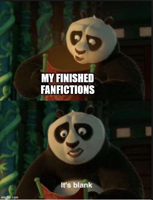 Help me I have no motivation | MY FINISHED FANFICTIONS | image tagged in its blank,fanfiction,i have no motivation | made w/ Imgflip meme maker