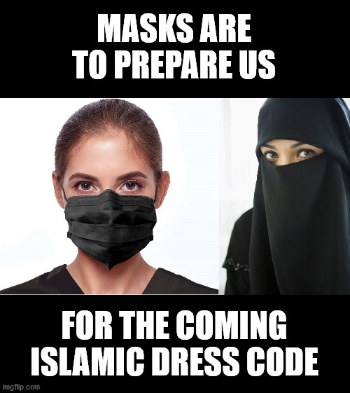 MASKS ARE TO PREPARE US; FOR THE COMING ISLAMIC DRESS CODE | made w/ Imgflip meme maker