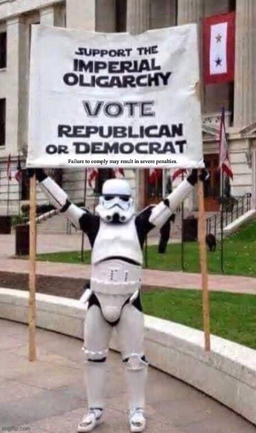 Failure to comply may result in severe penalties. | image tagged in star wars,stormtrooper,democrats,republicans | made w/ Imgflip meme maker