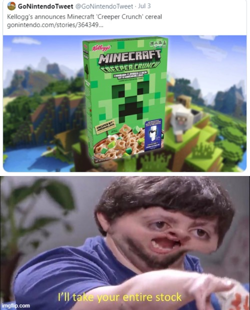 "Now you can explode with calories." -Codename Craft | image tagged in i'll take your entire stock,cereal,minecraft,creeper | made w/ Imgflip meme maker
