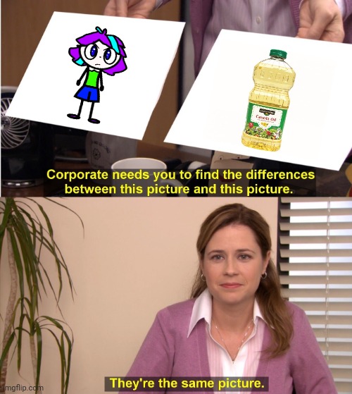ara | image tagged in memes,they're the same picture,canola oil | made w/ Imgflip meme maker