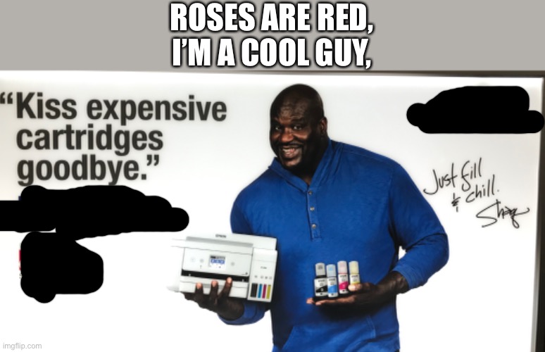 More Shaq poems | ROSES ARE RED,
I’M A COOL GUY, | image tagged in shaq,memes,funny,poem | made w/ Imgflip meme maker