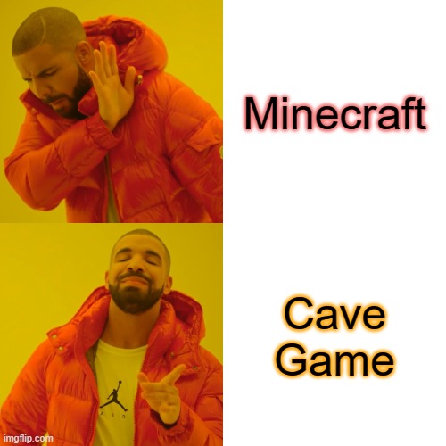 Cave Game | Minecraft; Cave Game | image tagged in memes,drake hotline bling | made w/ Imgflip meme maker