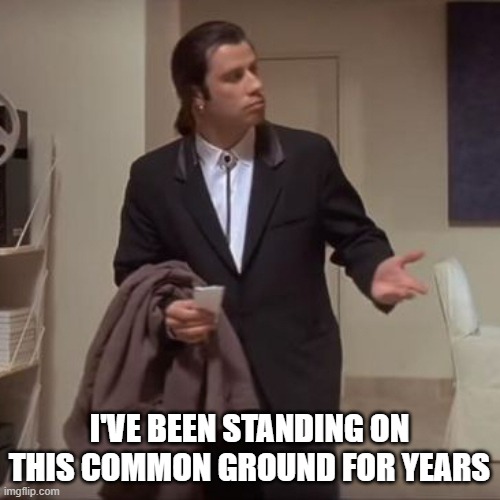Confused Travolta | I'VE BEEN STANDING ON THIS COMMON GROUND FOR YEARS | image tagged in confused travolta | made w/ Imgflip meme maker