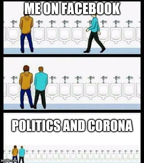 politics and corona | ME ON FACEBOOK; POLITICS AND CORONA | image tagged in urinal guy more text room | made w/ Imgflip meme maker