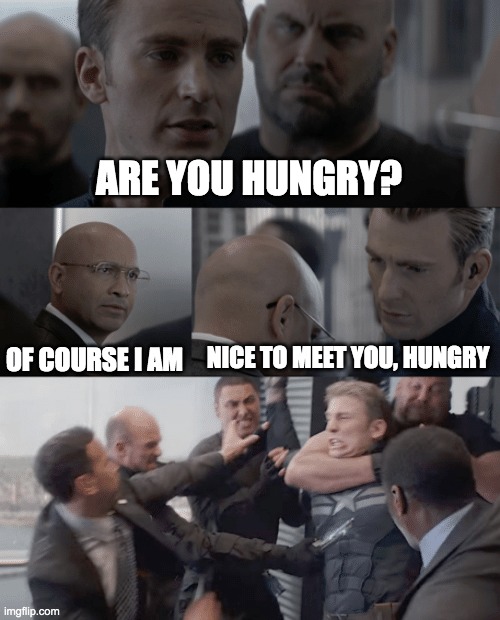 I'm not sorry | ARE YOU HUNGRY? OF COURSE I AM; NICE TO MEET YOU, HUNGRY | image tagged in captain america elevator | made w/ Imgflip meme maker