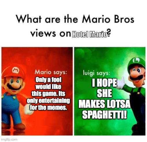 Opinions on Hotel Mario | Hotel Mario; Only a fool would like this game. Its only entertaining for the memes. I HOPE SHE MAKES LOTSA SPAGHETTI! | image tagged in mario says luigi says | made w/ Imgflip meme maker