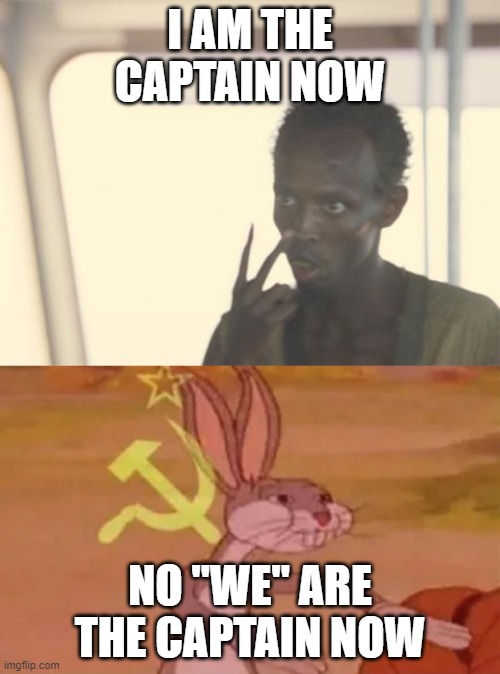 I AM THE CAPTAIN NOW; NO "WE" ARE THE CAPTAIN NOW | image tagged in memes,i'm the captain now,bugs bunny communist | made w/ Imgflip meme maker