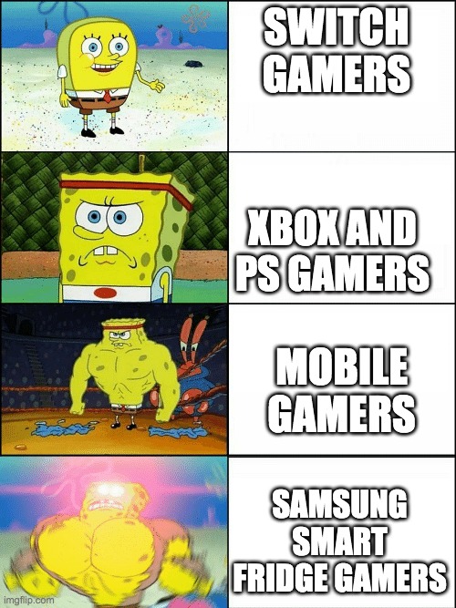 Upgraded strong spongebob | SWITCH GAMERS; XBOX AND PS GAMERS; MOBILE GAMERS; SAMSUNG SMART FRIDGE GAMERS | image tagged in upgraded strong spongebob | made w/ Imgflip meme maker