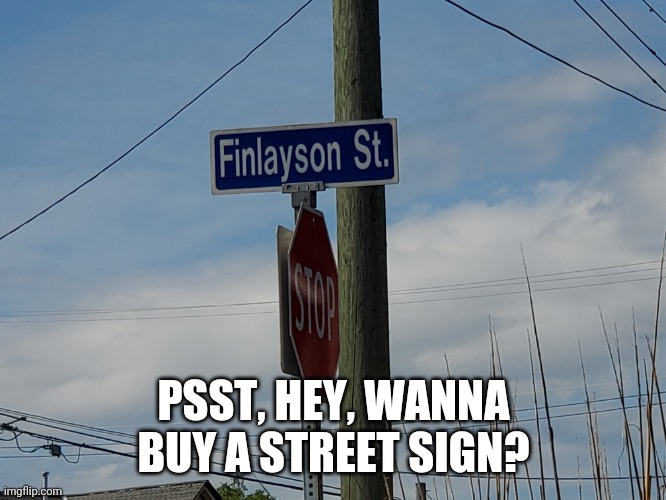 PSST, HEY, WANNA BUY A STREET SIGN? | made w/ Imgflip meme maker