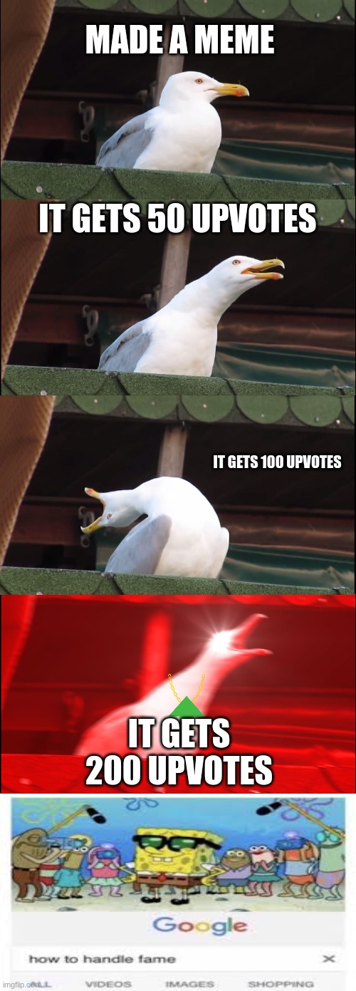 This is my try at collabing. | MADE A MEME; IT GETS 50 UPVOTES; IT GETS 100 UPVOTES; IT GETS 200 UPVOTES | image tagged in memes,inhaling seagull | made w/ Imgflip meme maker