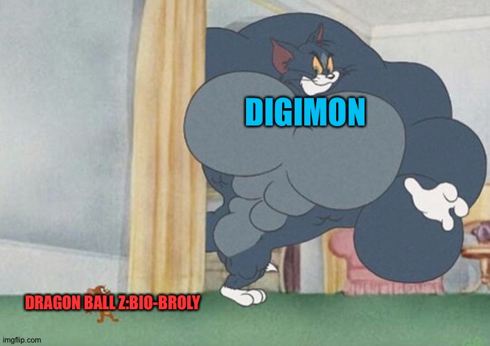 Digimon rules! Dragon ball Z:Bio-Broly drools! | DIGIMON; DRAGON BALL Z:BIO-BROLY | image tagged in tom and jerry | made w/ Imgflip meme maker