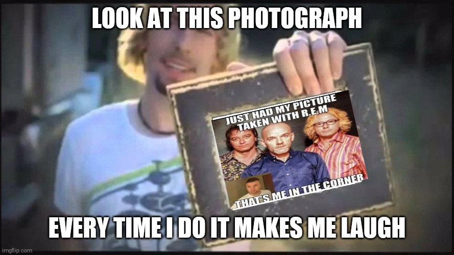 Nickelback | LOOK AT THIS PHOTOGRAPH; EVERY TIME I DO IT MAKES ME LAUGH | image tagged in look at this photograph | made w/ Imgflip meme maker