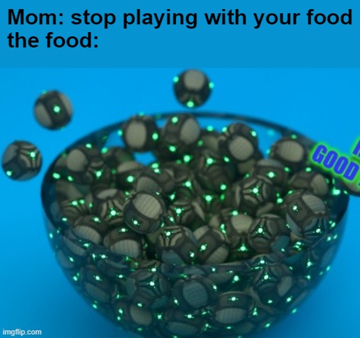 Mom: stop playing with your food
the food: | made w/ Imgflip meme maker