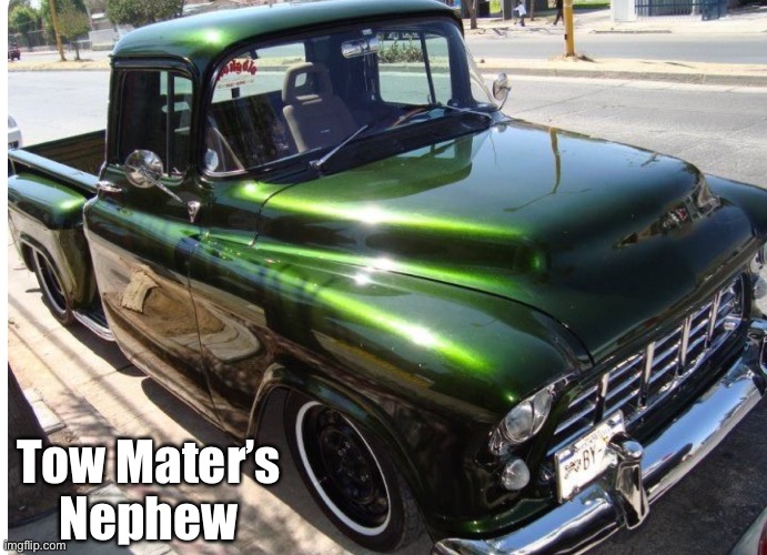 Tow Mater’s
Nephew | made w/ Imgflip meme maker