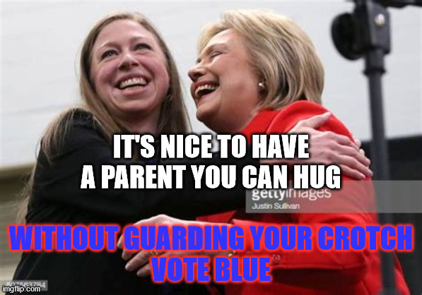 Safe Parenting | IT'S NICE TO HAVE A PARENT YOU CAN HUG; WITHOUT GUARDING YOUR CROTCH
VOTE BLUE | image tagged in republican,democrat,pedos,president,clintons,hillary | made w/ Imgflip meme maker