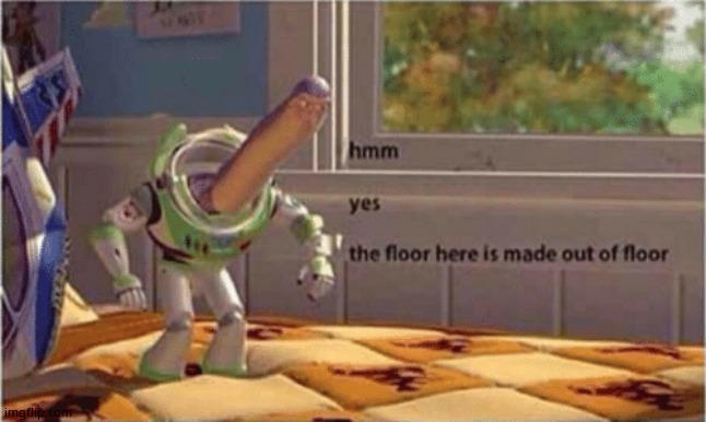 hmm yes the floor here is made out of floor | image tagged in hmm yes the floor here is made out of floor | made w/ Imgflip meme maker