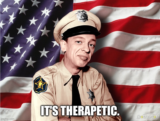 barney fife 12 | IT'S THERAPETIC. | image tagged in barney fife 12 | made w/ Imgflip meme maker