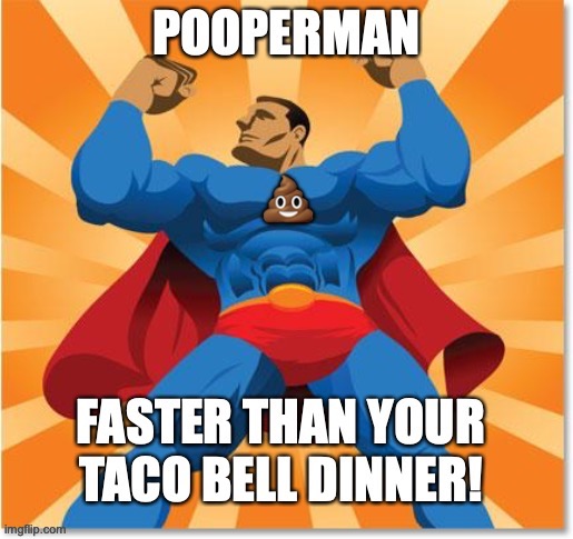 image tagged in poop,crap,super hero,superman,funny memes,taco bell | made w/ Imgflip meme maker