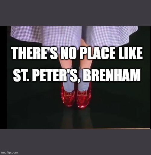 No place like home | THERE'S NO PLACE LIKE; ST. PETER'S, BRENHAM | image tagged in no place like home | made w/ Imgflip meme maker