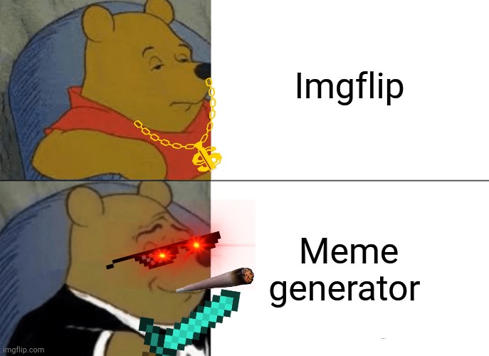 How to say imgflip in a different way. | Imgflip; Meme generator | image tagged in memes,tuxedo winnie the pooh | made w/ Imgflip meme maker