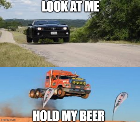 LOOK AT ME; HOLD MY BEER | made w/ Imgflip meme maker