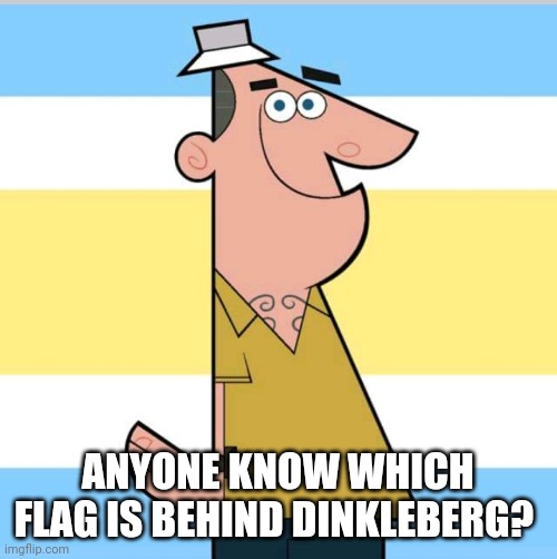 Saw this Dinkleberg image on Facebook and google doesn't know which flag this is. Anyone know? | ANYONE KNOW WHICH FLAG IS BEHIND DINKLEBERG? | image tagged in pride,flag,dinkleberg,guess,game,lgbt | made w/ Imgflip meme maker