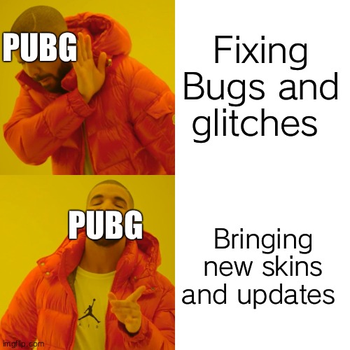 only pubg player will understand | Fixing Bugs and glitches; PUBG; Bringing new skins and updates; PUBG | image tagged in memes,drake hotline bling | made w/ Imgflip meme maker