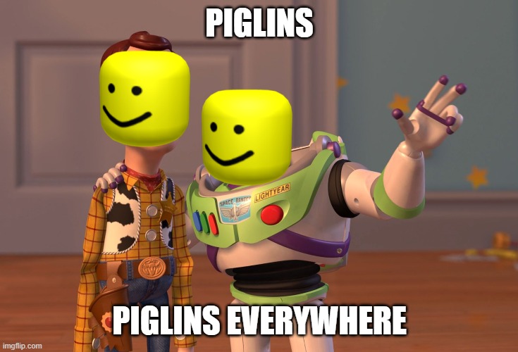Piglins. | PIGLINS; PIGLINS EVERYWHERE | image tagged in memes,x x everywhere | made w/ Imgflip meme maker