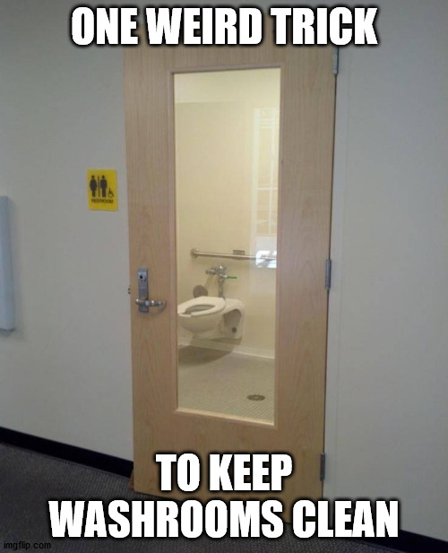 ONE WEIRD TRICK; TO KEEP WASHROOMS CLEAN | made w/ Imgflip meme maker