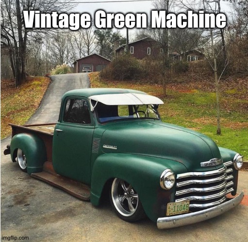 Vintage Green Machine | made w/ Imgflip meme maker