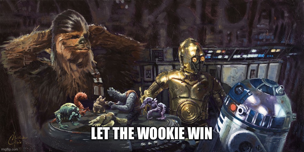 let the wookiee win | LET THE WOOKIE WIN | image tagged in let the wookiee win | made w/ Imgflip meme maker