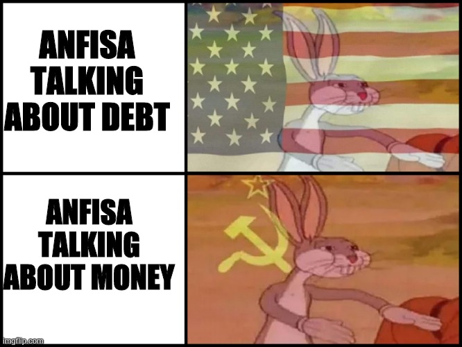 Communist capitalist bunny | ANFISA TALKING ABOUT DEBT; ANFISA TALKING ABOUT MONEY | image tagged in communist capitalist bunny | made w/ Imgflip meme maker