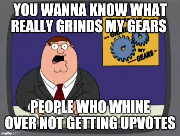 image tagged in peter griffin news,memes,upvotes,repost,you know what really grinds my gears,reposts | made w/ Imgflip meme maker