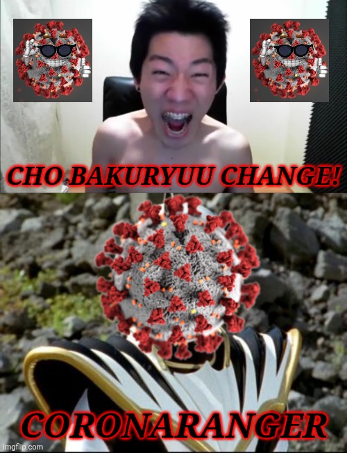 behold the new Evil Sentai Ranger, Corona Ranger! | CHO BAKURYUU CHANGE! CORONARANGER | image tagged in memes,coronavirus,covid-19,covidiots,super sentai,power rangers | made w/ Imgflip meme maker