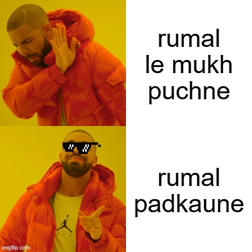 Rumal ko use | rumal le mukh puchne; rumal padkaune | image tagged in memes,drake hotline bling | made w/ Imgflip meme maker