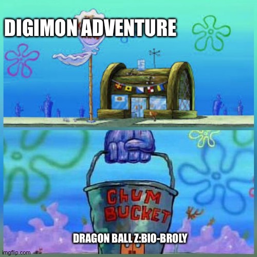 Krusty Krab Vs Chum Bucket | DIGIMON ADVENTURE; DRAGON BALL Z:BIO-BROLY | image tagged in memes,krusty krab vs chum bucket | made w/ Imgflip meme maker