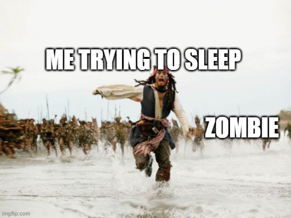 minecraft | ME TRYING TO SLEEP; ZOMBIE | image tagged in memes,jack sparrow being chased | made w/ Imgflip meme maker