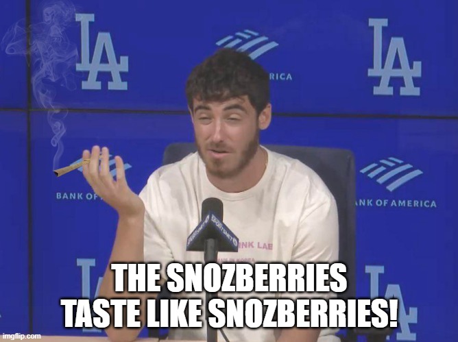 THE SNOZBERRIES TASTE LIKE SNOZBERRIES! | made w/ Imgflip meme maker