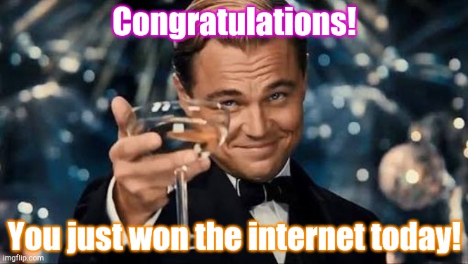 Congratulations Man! | Congratulations! You just won the internet today! | image tagged in congratulations man | made w/ Imgflip meme maker