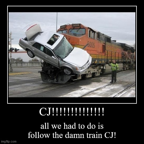 All we had to do is follow the damn train CJ! | image tagged in funny,demotivationals,train,car crash,funny car crash,big smoke | made w/ Imgflip demotivational maker