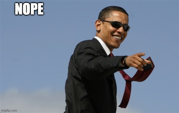 Cool Obama Meme | NOPE | image tagged in memes,cool obama | made w/ Imgflip meme maker